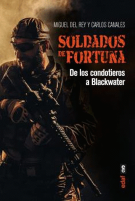 SOLDADOS DE FORTUNA. DE LOS CONDOTIEROS A BLACKWATER