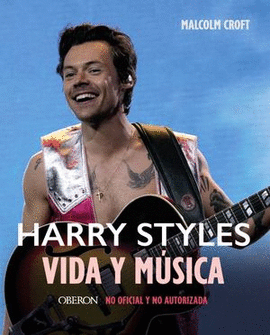 HARRY STYLES. VIDA Y MÚSICA (BIOGRAFÍA NO OFICIAL Y NO AUTORIZADA)
