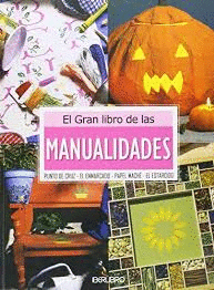 EL GRAN LIBRO DE LAS MANUALIDADES: PUNTO DE CRUZ, EL ENMARCADO, P APEL MACHE, EL ESTARCIDO