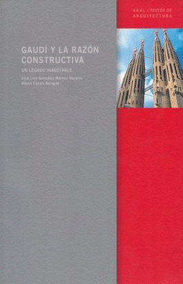 GAUDI Y LA RAZON CONSTRUCTIVA. UN LEGADO INAGOTABLE