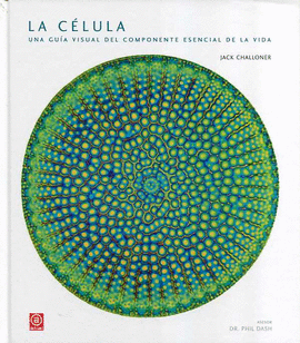 LA CÉLULA, UNA GUÍA VISUAL COMPONENTE ESENCIAL DE LA VIDA
