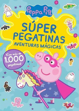 PEPPA PIG. SÚPER PEGATINAS. AVENTURAS MÁGICAS