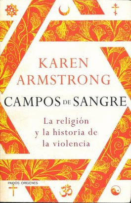 CAMPOS DE SANGRE LA RELIGION Y LA HISTORIA DE LA VIOLENCIA