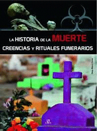 LA HISTORIA DE LA MUERTE CREENCIAS Y RITUALES FUNERARIOS
