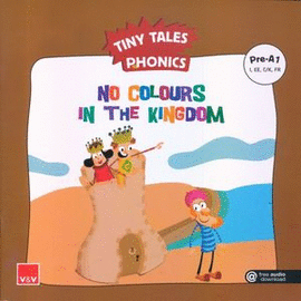 TINY TALES PHONICS NO COLOURS IN THE KINGDOM (PRE-A1)