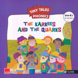 TINY TALES PHONICS. THE KARKEES AND THE QUARKS (PRE-A1)