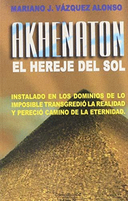 AKHENATON, EL HEREJE DEL SOL