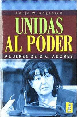 UNIDAS AL PODER. MUJERES DE DICTADORES