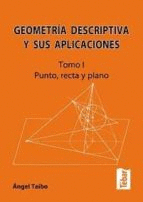 GEOMETRIA DESCRIPTIVA Y SUS APLICACIONES TOMO 1