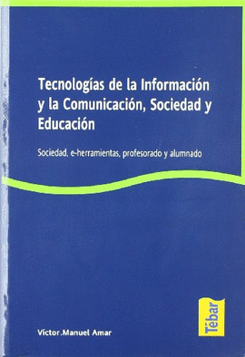 TECNOLOGIAS DE INFORMACION Y LA COMUNICACION,SOCIEDAD Y EDUCACION:SOCIEDAD E-HERRAMIENTAS,PROFESORADO Y ALUMNADO