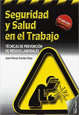 SEGURIDAD Y SALUD EN EL TRABAJO. TECNICAS DE PREVENCION DE RIESGOS LABORALES. 11° EDICION ACTUALIZAD