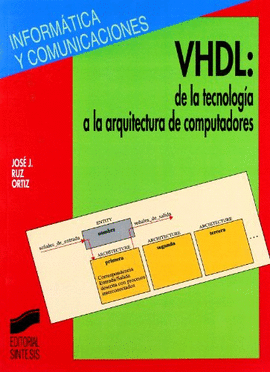 VHDL: DE LA TECNOLOGIA A LA ARQUITECTURA DE COMPUTADORES