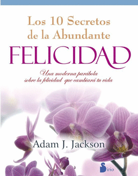 LOS DIEZ SECRETOS DE LA FELICIDAD ABUNDANTE