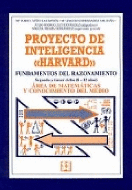 PROYECTO DE INTELIGENCIA HARVARD. FUNDAMENTOS DEL RAZONAMIENTO. SEGUNDO Y TERCER CICLO ( 8 - 12 AÑOS ). ÁREA DE MATEMÁTICAS Y CONOCIMIENTO DEL MEDIO.