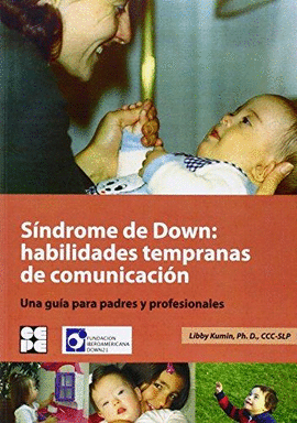 SÍNDROME DE DOWN: HABILIDADES TEMPRANAS DE COMUNICACIÓN. UNA GUÍA PARA PADRES Y PROFESIONALES