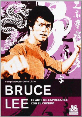 BRUCE LEE EL ARTE DE EXPRESARSE CON EL CUERPO