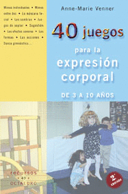 40 JUEGOS PARA LA EXPRESION CORPORAL 3 A 10 AÑOS