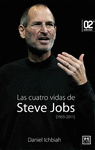 LAS CUATRO VIDAS DE STEVE JOBS 1955-2011