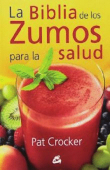 LA BIBLIA DE LOS ZUMOS PARA LA SALUD