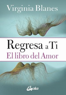 REGRESA A TI, EL LIBRO DEL AMOR
