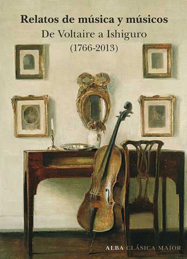 RELATOS DE MUSICA Y MUSICOS. DE VOLTAIRE A ISHIGURO (1766-2013)