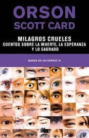 MILAGROS CRUELES CUENTOS SOBRE LA MUERTE, LA ESPERANZA Y LO SAGRADO