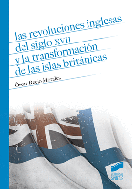 LAS REVOLUCIONES INGLESAS DEL SIGLO XVII Y LA TRANSFORMACIÓN DE LAS ISLAS BRITÁNICAS