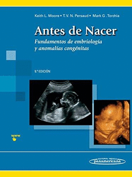 ANTES DE NACER. FUNDAMENTOS DE EMBRIOLOGIA Y ANOMALIAS CONGENITAS 9AED. INCLUYE SITIO WEB