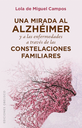 UNA MIRADA AL ALZHEIMER Y LAS ENFERMEDADES A TRAVES DE LAS CONSTELACIONES FAMILIARES