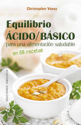 EQUILIBRIO ÁCIDO/BÁSICO PARA UNA ALIMENTACIÓN SALUDABLE EN 68 RECETAS