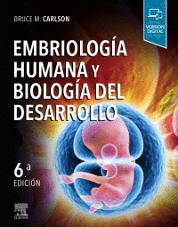 EMBRIOLOGÍA HUMANA Y BIOLOGÍA DEL DESARROLLO 6°ED.