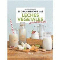 EL GRAN LIBRO DE LAS LECHES VEGETALES Y SUS DERIVADOS