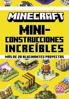 MINECRAFT. MINICONSTRUCCIONES INCREÍBLES. MÁS DE 20 ALUCINANTES PROYECTOS