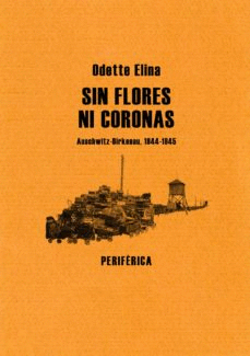 SIN FLORES NI CORONAS AUSCHWITZ-BIRKENAU 1944-1945