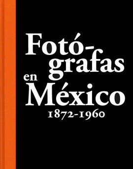 FOTOGRAFAS EN MEXICO 1872 - 1960