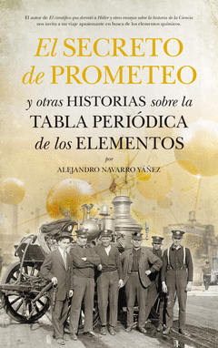 SECRETO DE PROMETEO Y OTRAS HISTORIAS SOBRE LA TABLA PERIODICA, EL