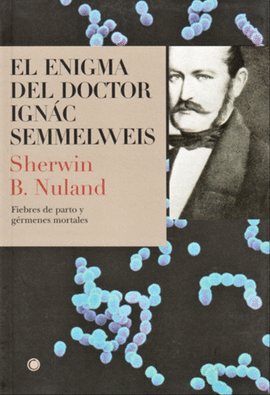 EL ENIGMA DEL DOCTOR IGNÁC SEMMELWEIS