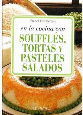 EN LA COCINA CON SOUFFLES, TORTAS Y PASTELES SALADOS