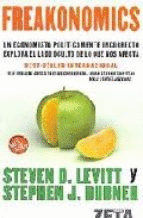 FREAKONOMICS: UN ECONOMISTA POLITICAMENTE INCORRECTO EXPLORA EL LADO OCULTO DE LO QUE NOS AFECTA
