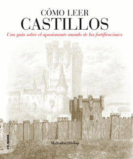 COMO LEER CASTILLOS: UN CURSO INTENSIVO PARA ENTENDER LAS FORTIFI CACIONES
