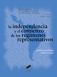 LA INDEPENDENCIA Y EL COMIENZO DE LOS REGÍMENES REPRESENTATIVOS. VOL. I 1810-1850