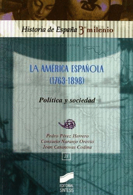 AMERICA ESPAÑOLA (1763-1898) POLITICA Y SOCIEDAD