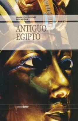ANTIGUO EGIPTO, GRANDES CIVILIZACIONES DE LA HISTORIA