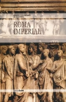 ROMA IMPERIAL, GRANDES CIVILIZACIONES DE LA HISTORIA