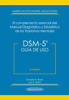 DSM-5 GUIA DE USO. EL COMPLEMENTO ESENCIAL DEL MANUAL DIAGNOSTICO Y ESTADISTICO DE LOS TRASTORNOS ME