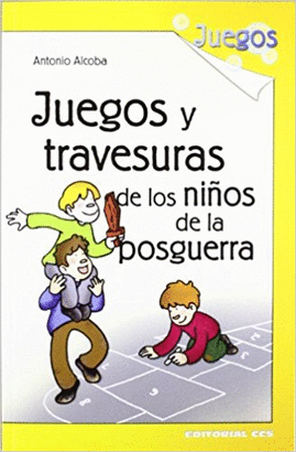 JUEGOS Y TRAVESURAS DE LOS NIÑOS DE LA POSGUERRA