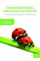 CONSULTORIO SEXUAL DE TODAS LAS ESPECIES INTRODUCCION A LA BIOLOGIA EVOLUTIVA DEL SEXO