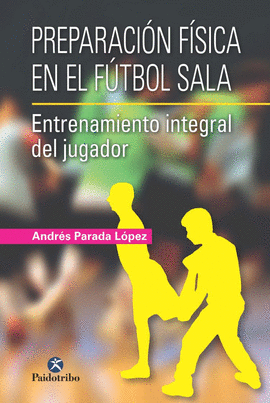 PREPARACION FISICA EN EL FUTBOL SALA ENTRENAMIENTO INTEGRAL DEL JUGADOR