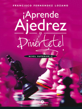 APRENDE AJEDREZ Y DIVIÉRTETE! NIVEL SUPERIOR II