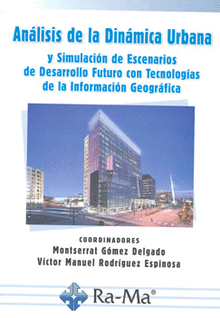 ANÁLISIS DE LA DINÁMICA URBANA Y SIMULACIÓN DE ESCENARIOS DE DESARROLLO FUTURO CON TECNOLOGÍAS DE LA INFORMACIÓN GEOGRÁFICA